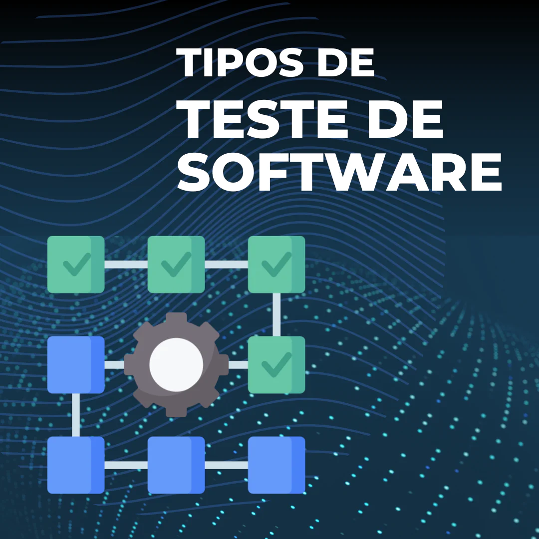 Tipos de Teste de Software: Quais são os mais comuns?