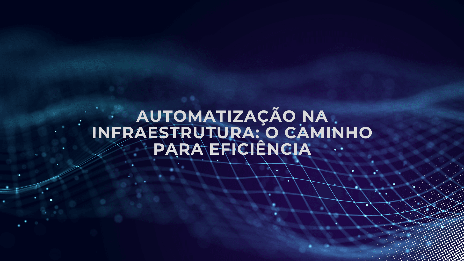 Automatização na Infraestrutura: O Caminho para Eficiência