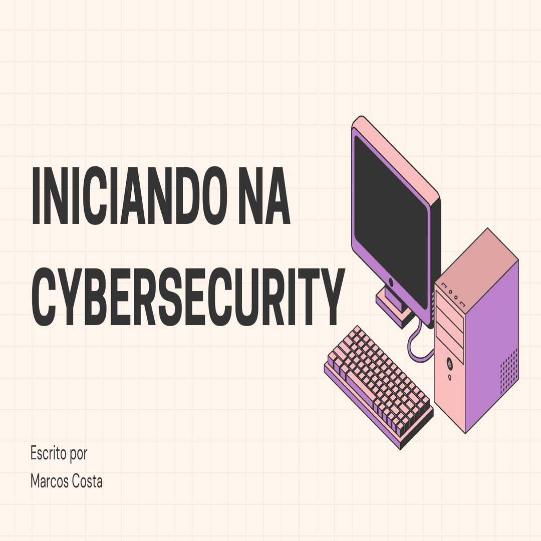 Iniciando na CyberSecurity: Passos Essenciais