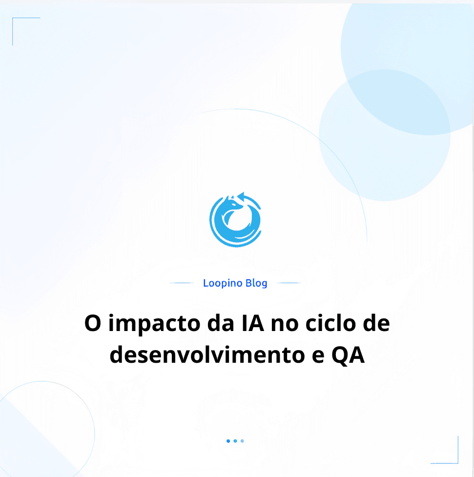 O impacto da IA no ciclo de desenvolvimento e QA