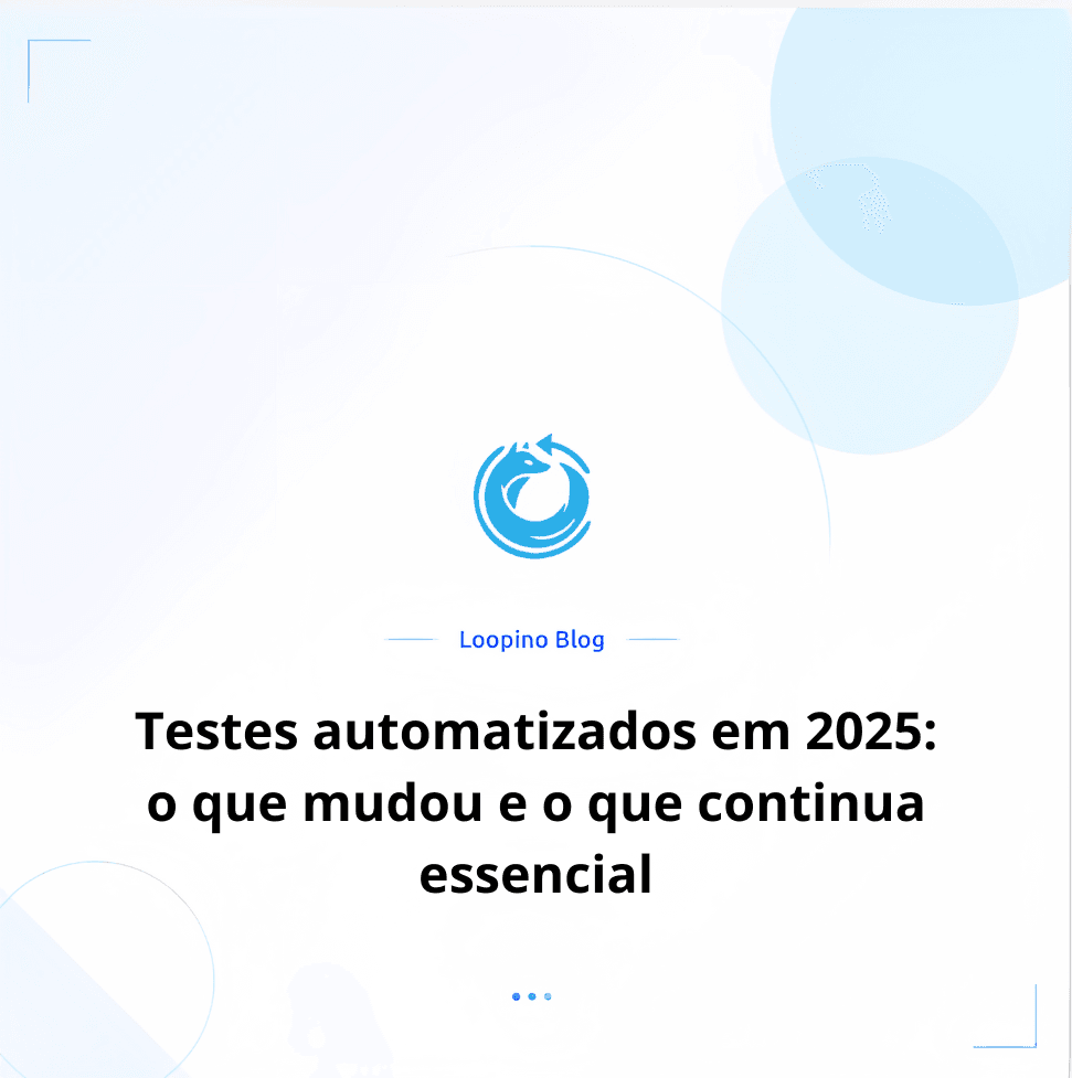 Testes automatizados em 2025: o que mudou e o que continua essencial