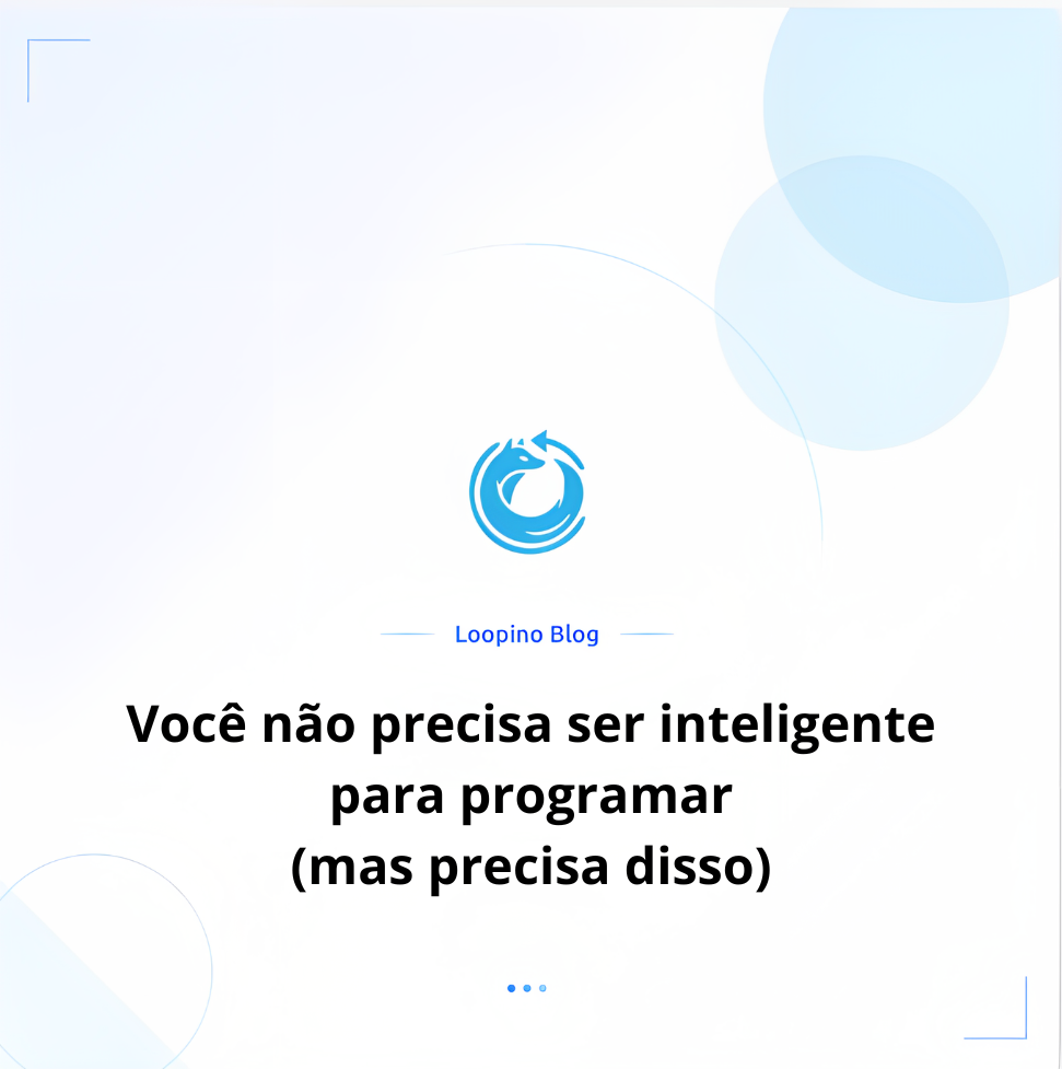 Você não precisa ser inteligente para programar (mas precisa disso)